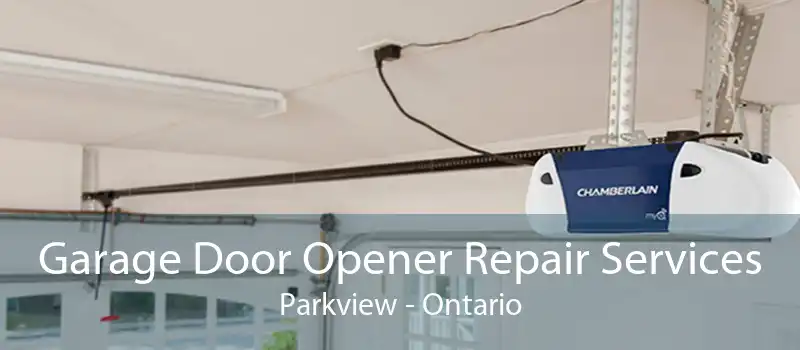Garage Door Opener Repair Services Parkview - Ontario