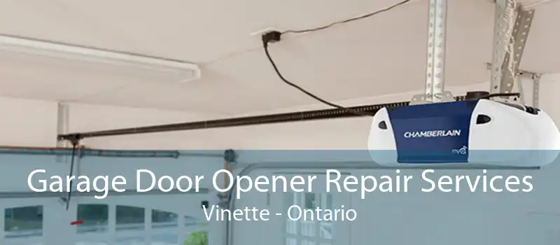 Garage Door Opener Repair Services Vinette - Ontario