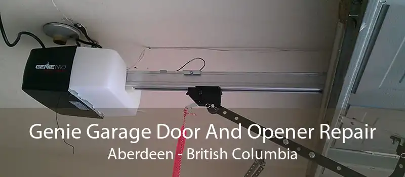 Genie Garage Door And Opener Repair Aberdeen - British Columbia