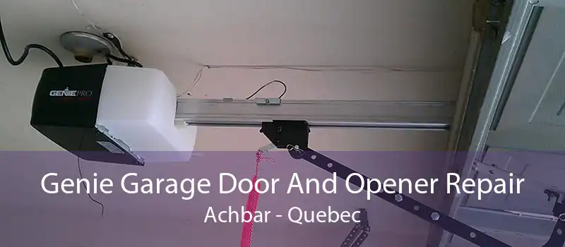 Genie Garage Door And Opener Repair Achbar - Quebec