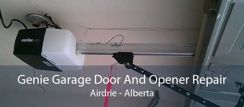 Genie Garage Door And Opener Repair Airdrie - Alberta