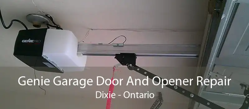 Genie Garage Door And Opener Repair Dixie - Ontario