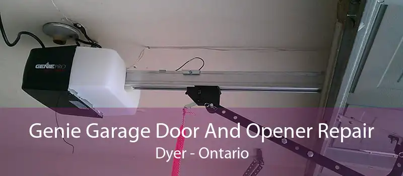Genie Garage Door And Opener Repair Dyer - Ontario