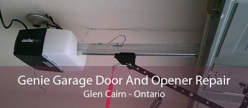 Genie Garage Door And Opener Repair Glen Cairn - Ontario