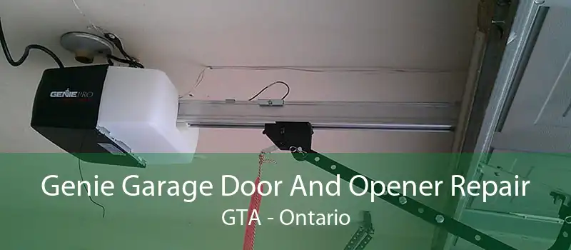 Genie Garage Door And Opener Repair GTA - Ontario