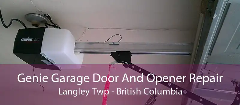 Genie Garage Door And Opener Repair Langley Twp - British Columbia
