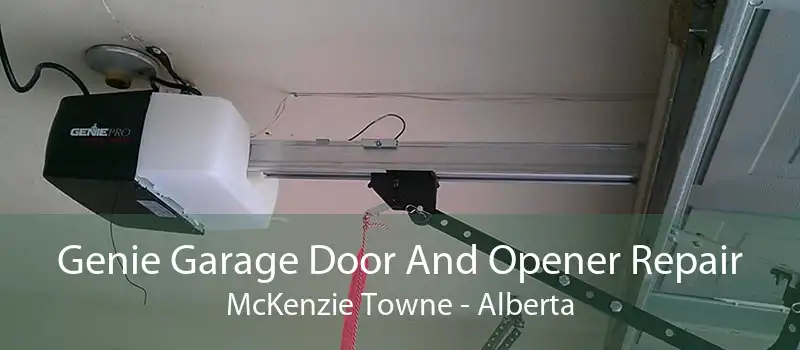 Genie Garage Door And Opener Repair McKenzie Towne - Alberta