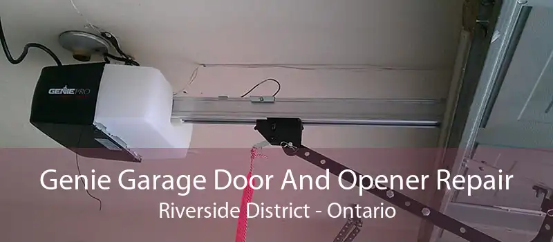 Genie Garage Door And Opener Repair Riverside District - Ontario