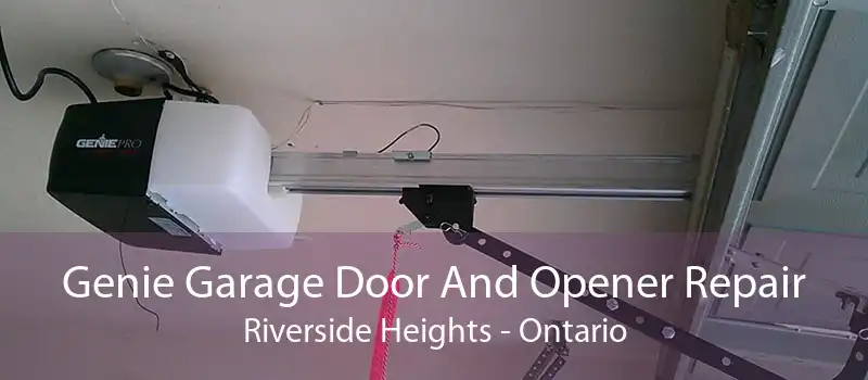 Genie Garage Door And Opener Repair Riverside Heights - Ontario