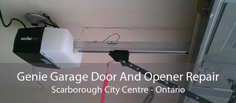 Genie Garage Door And Opener Repair Scarborough City Centre - Ontario