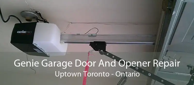 Genie Garage Door And Opener Repair Uptown Toronto - Ontario