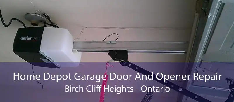 Home Depot Garage Door And Opener Repair Birch Cliff Heights - Ontario