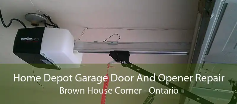 Home Depot Garage Door And Opener Repair Brown House Corner - Ontario