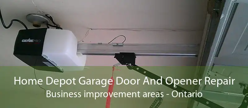 Home Depot Garage Door And Opener Repair Business improvement areas - Ontario