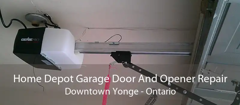 Home Depot Garage Door And Opener Repair Downtown Yonge - Ontario