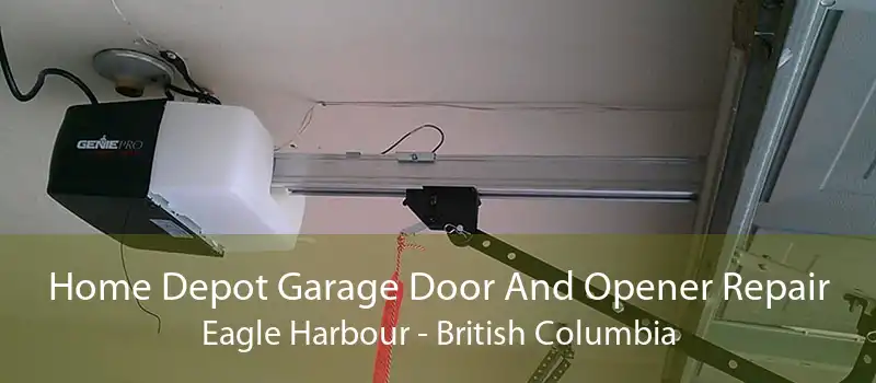 Home Depot Garage Door And Opener Repair Eagle Harbour - British Columbia