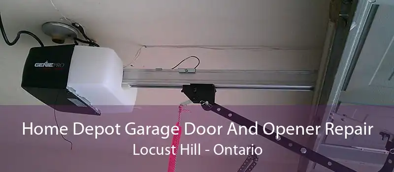 Home Depot Garage Door And Opener Repair Locust Hill - Ontario