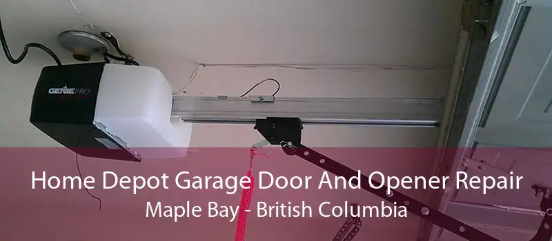 Home Depot Garage Door And Opener Repair Maple Bay - British Columbia