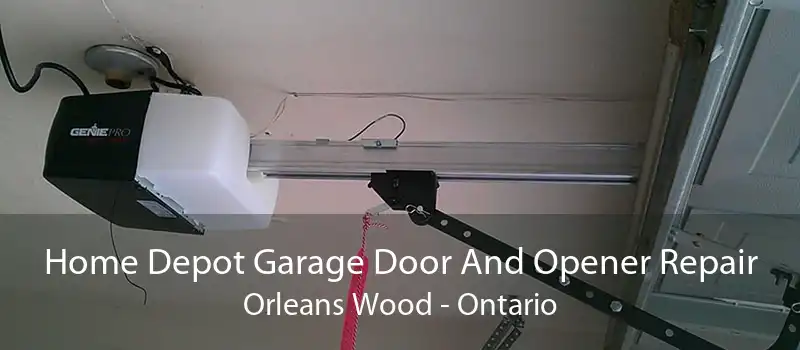 Home Depot Garage Door And Opener Repair Orleans Wood - Ontario