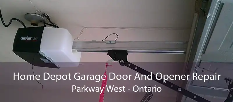 Home Depot Garage Door And Opener Repair Parkway West - Ontario