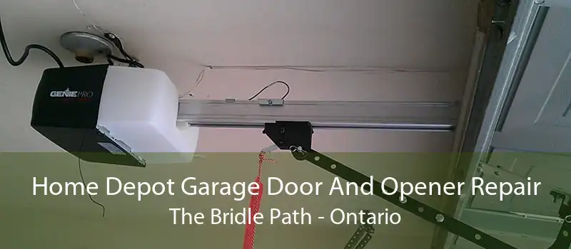 Home Depot Garage Door And Opener Repair The Bridle Path - Ontario