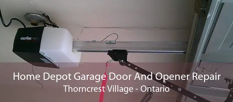 Home Depot Garage Door And Opener Repair Thorncrest Village - Ontario