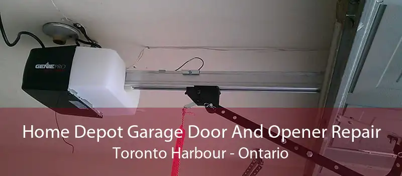 Home Depot Garage Door And Opener Repair Toronto Harbour - Ontario