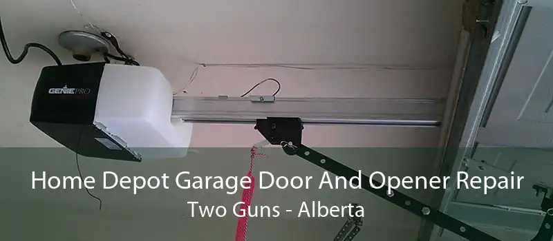 Home Depot Garage Door And Opener Repair Two Guns - Alberta