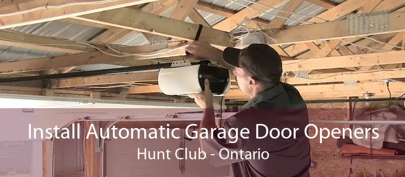 Install Automatic Garage Door Openers Hunt Club - Ontario