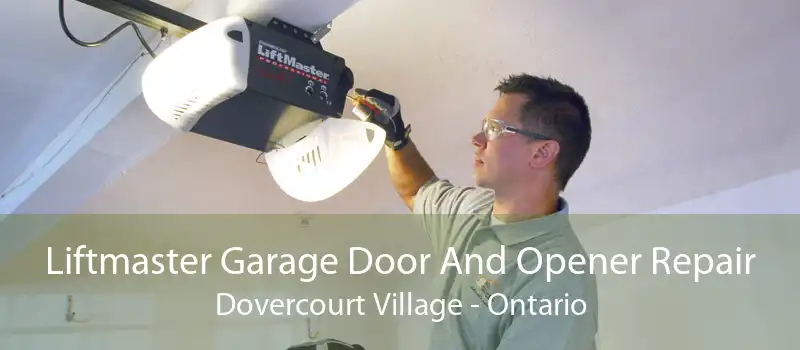 Liftmaster Garage Door And Opener Repair Dovercourt Village - Ontario