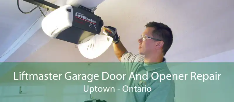 Liftmaster Garage Door And Opener Repair Uptown - Ontario