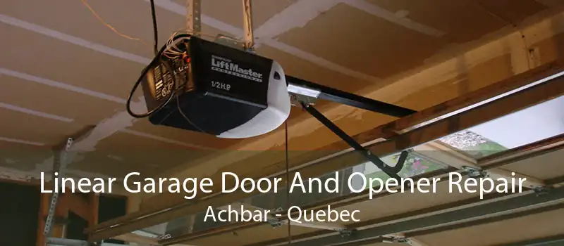 Linear Garage Door And Opener Repair Achbar - Quebec