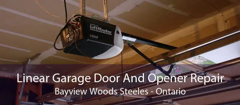 Linear Garage Door And Opener Repair Bayview Woods Steeles - Ontario
