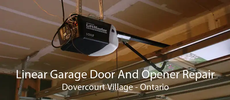 Linear Garage Door And Opener Repair Dovercourt Village - Ontario