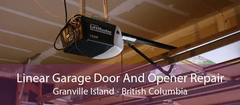 Linear Garage Door And Opener Repair Granville Island - British Columbia