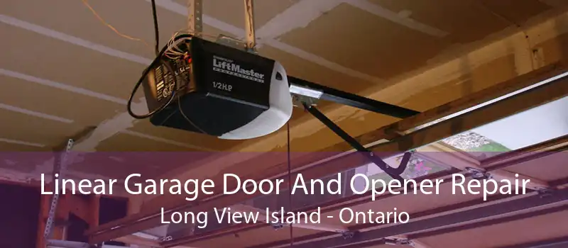 Linear Garage Door And Opener Repair Long View Island - Ontario