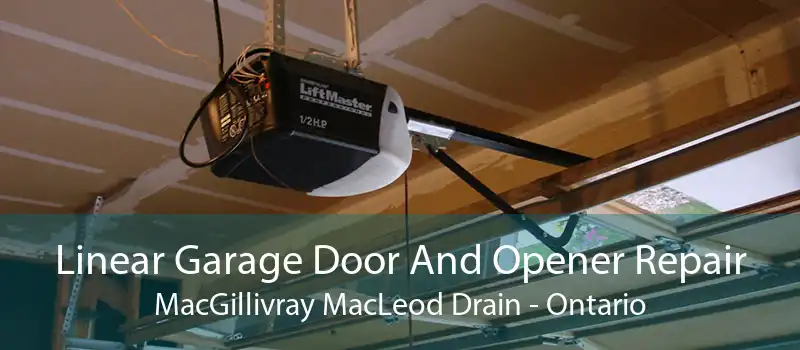 Linear Garage Door And Opener Repair MacGillivray MacLeod Drain - Ontario
