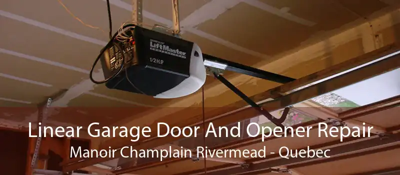 Linear Garage Door And Opener Repair Manoir Champlain Rivermead - Quebec