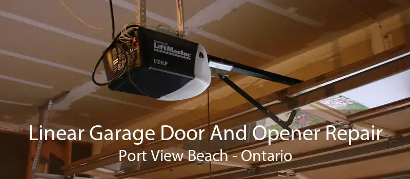 Linear Garage Door And Opener Repair Port View Beach - Ontario