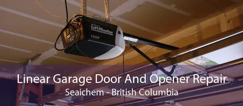 Linear Garage Door And Opener Repair Seaichem - British Columbia