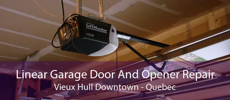 Linear Garage Door And Opener Repair Vieux Hull Downtown - Quebec