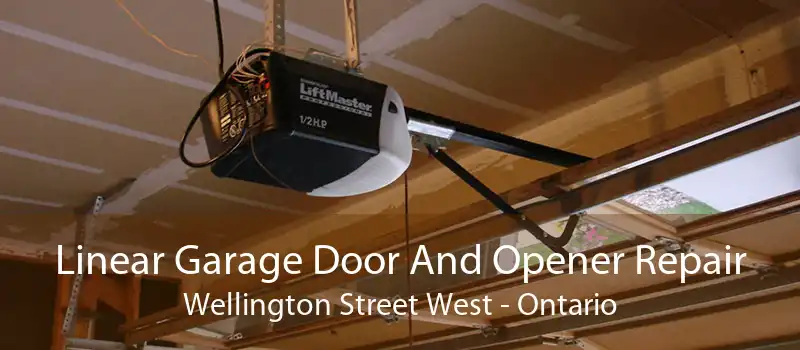 Linear Garage Door And Opener Repair Wellington Street West - Ontario