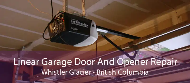 Linear Garage Door And Opener Repair Whistler Glacier - British Columbia