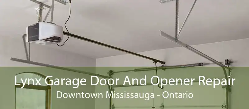 Lynx Garage Door And Opener Repair Downtown Mississauga - Ontario