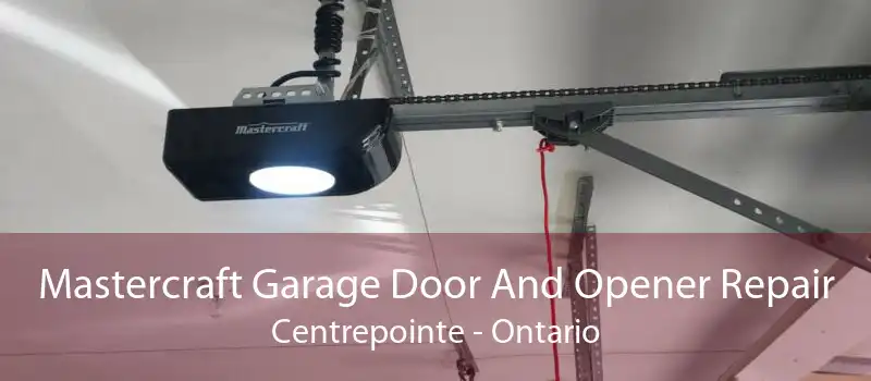 Mastercraft Garage Door And Opener Repair Centrepointe - Ontario