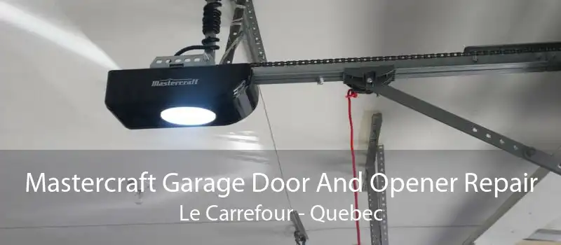 Mastercraft Garage Door And Opener Repair Le Carrefour - Quebec