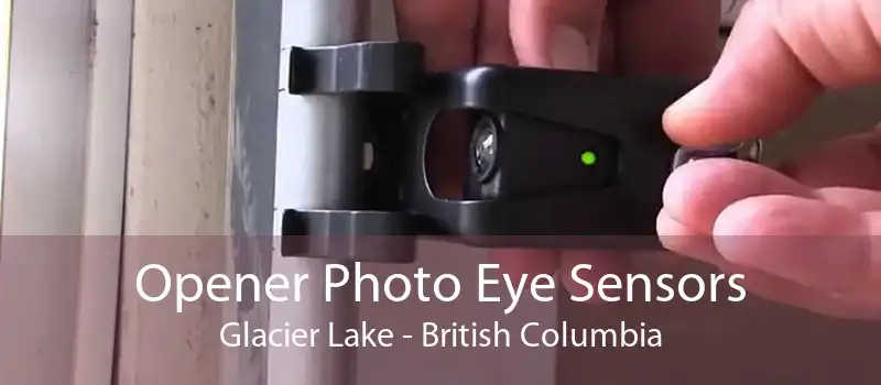 Opener Photo Eye Sensors Glacier Lake - British Columbia