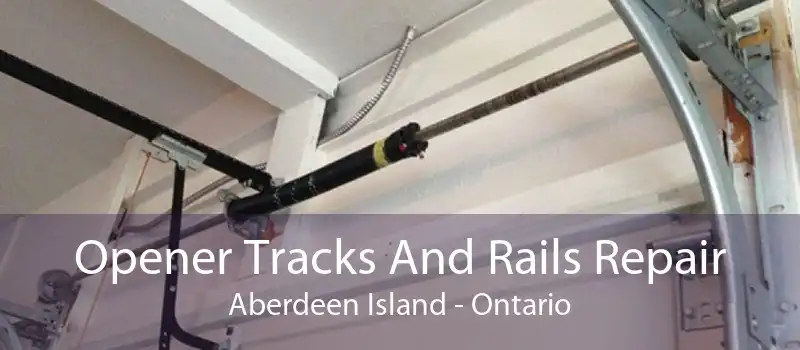 Opener Tracks And Rails Repair Aberdeen Island - Ontario