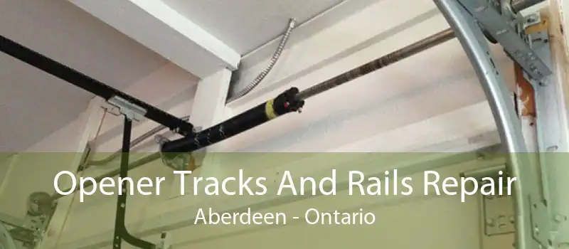 Opener Tracks And Rails Repair Aberdeen - Ontario