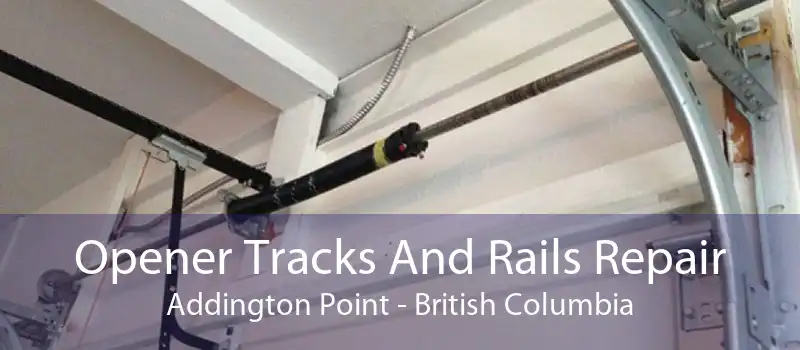 Opener Tracks And Rails Repair Addington Point - British Columbia